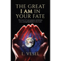The Great I AM In Your Fate: The secret of your purpose and destiny is in a strong foundation in the Lord. - Paperback