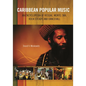 Caribbean Popular Music: An Encyclopedia of Reggae, Mento, Ska, Rock Steady, and Dancehall - Hardcover