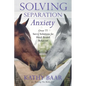 Solving Separation Anxiety: Over 77 Savvy Solutions for Herd-Bound Behavior - Paperback