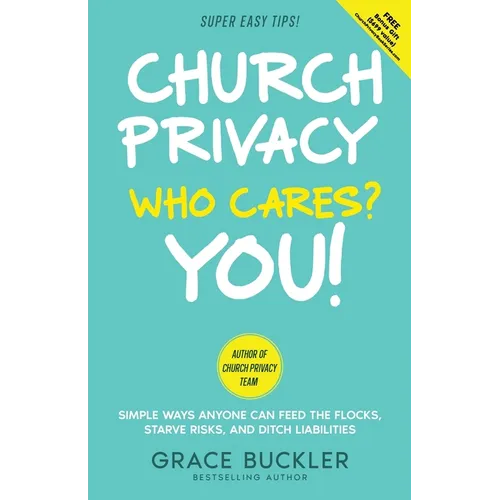 Church Privacy Who Cares? You!: Simple Ways Anyone Can Feed the Flocks, Starve Risks, and Ditch Liabilities - Paperback