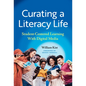 Curating a Literacy Life: Student-Centered Learning with Digital Media - Paperback