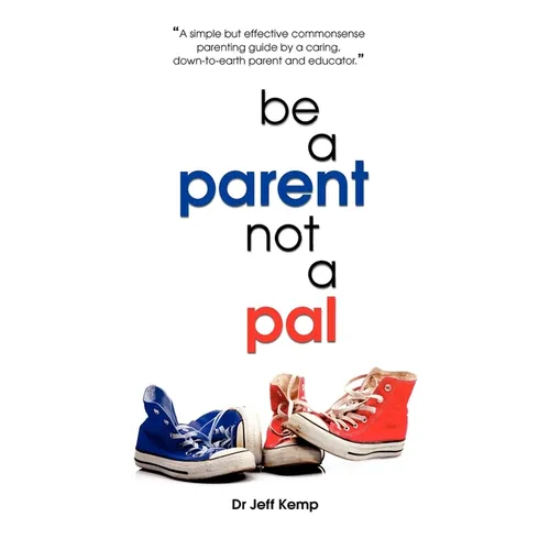 Be A Parent not a Pal - Paperback