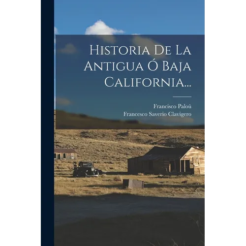 Historia De La Antigua Ó Baja California... - Paperback