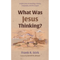 What Was Jesus Thinking?: Insights from Archaeology, History, Geography, and the Gospels - Paperback