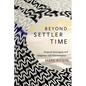 Beyond Settler Time: Temporal Sovereignty and Indigenous Self-Determination - Paperback