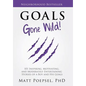 Goals Gone Wild!: 101 Inspiring, Motivating, and Moderately Entertaining Stories of a Boy and His Goals - Hardcover