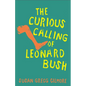 The Curious Calling of Leonard Bush - Hardcover