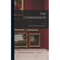 The Connoisseur: an Illustrated Magazine for Collectors; 27 - Hardcover