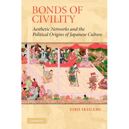 Bonds of Civility: Aesthetic Networks and the Political Origins of Japanese Culture - Paperback