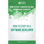 Get I.T.! How to Start a Career in the New Information Technology: How to Start as a Software Developer - Paperback