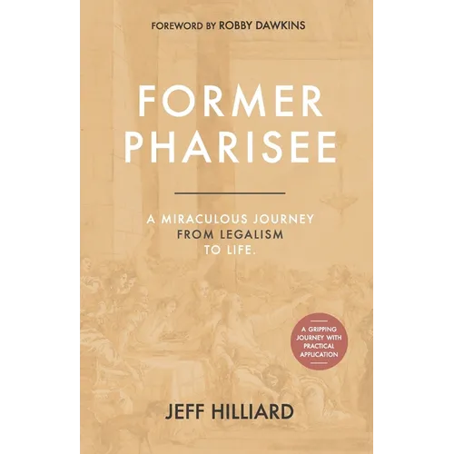 Former Pharisee: A Miraculous Journey from Legalism to Life - Paperback