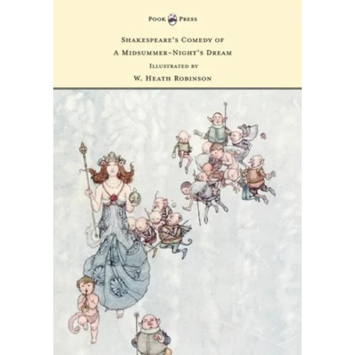 Shakespeare's Comedy of A Midsummer-Night's Dream - Illustrated by W. Heath Robinson - Paperback