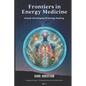 Frontiers in Energy Medicine Vol.1: Unlock the Enigma of Energy Healing - Paperback