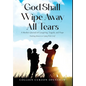 God Shall Wipe Away All Tears: A Mother's Journal of Caregiving, Tragedy, and Hope - Hardcover