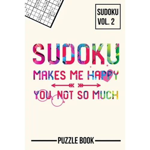 Sudoku Makes Me Happy You Not So Much Puzzle Book Volume 2: 200 Challenging Puzzles - Paperback