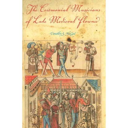 The Ceremonial Musicians of Late Medieval Florence - Hardcover