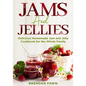 Jams and Jellies: Delicious Homemade Jam and Jelly Cookbook for the Whole Family - Paperback