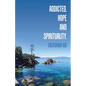 Addicted, Hope and Spirituality. - Paperback