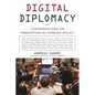 Digital Diplomacy: Conversations on Innovation in Foreign Policy - Hardcover