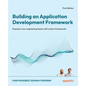 Building an Application Development Framework: Empower your engineering teams with custom frameworks - Paperback