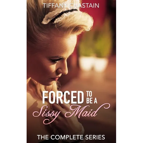 Forced to be a Sissy Maid: The Complete Series - Paperback