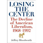 Losing the Center: The Decline of American Liberalism, 1968-1992 - Hardcover