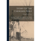 Story Of The Cherokee Bible: An Address, With Additional And Explanatory Notes, Delivered Before The Meeting Of The Ladies' Missionary Society Of T - Paperback