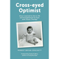 Cross-eyed Optimist: How I Learned to See in 3D and Straightened my Eyes with Vision Therapy - Paperback