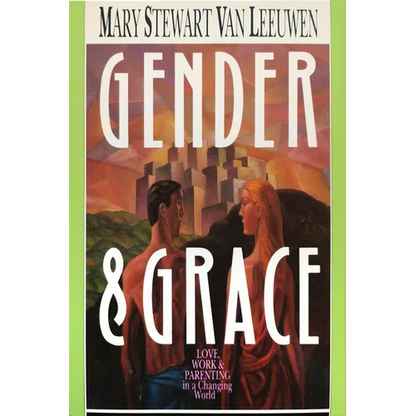 Gender & Grace: Love, Work Parenting in a Changing World - Paperback