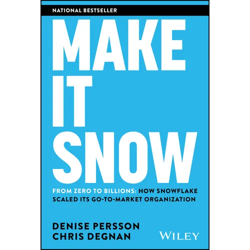 Make It Snow: From Zero to Billions: How Snowflake Scaled Its Go-To-Market Organization - Hardcover