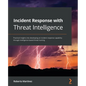Incident Response with Threat Intelligence: Practical insights into developing an incident response capability through intelligence-based threat hunti - Paperback
