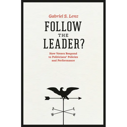 Follow the Leader?: How Voters Respond to Politicians' Policies and Performance - Paperback