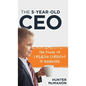 The 5-Year-Old CEO: The Power of Childlike Curiosity in Leadership - Hardcover