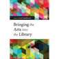 Bringing the Arts Into the Library - Paperback