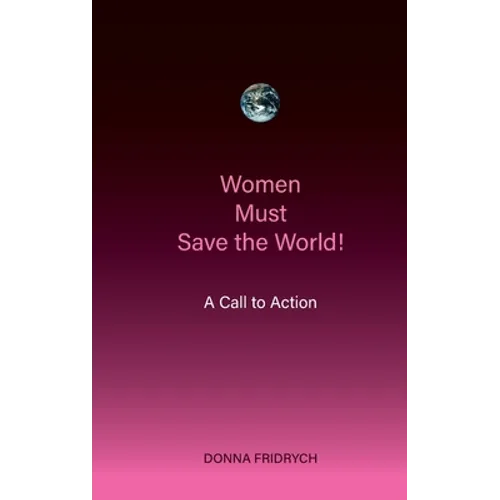Women Must Save the World! A Call to Action - Paperback