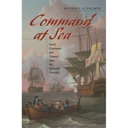 Command at Sea: Naval Command and Control Since the Sixteenth Century - Paperback