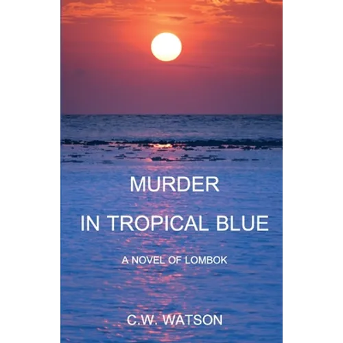 Murder in Tropical Blue: A Novel of Lombok - Paperback