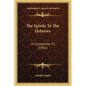 The Epistle To The Hebrews: An Exposition V1 (1902) - Paperback