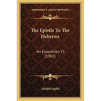 The Epistle To The Hebrews: An Exposition V1 (1902) - Paperback