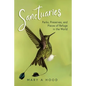 Sanctuaries: Parks, Preserves, and Places of Refuge in the World - Paperback