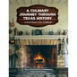 A Culinary Journey Through Texas History: A State Historic Sites Cookbook - Hardcover