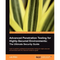 Advanced Penetration Testing for Highly-Secured Environments: The Ultimate Security Guide - Paperback