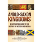 Anglo-Saxon Kingdoms: A Captivating Guide to the History of Wessex and Mercia - Hardcover