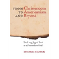 From Christendom to Americanism and Beyond: The Long, Jagged Trail to a Postmodern Void - Paperback