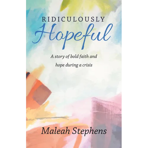 Ridiculously Hopeful: A Story of Bold Faith and Hope During a Crisis - Paperback