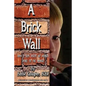 A Brick Wall: How a Boy with No Words Spoke to the World - Paperback