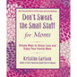 Don't Sweat the Small Stuff for Moms: Simple Ways to Stress Less and Enjoy Your Family More - Paperback