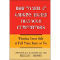 How to Sell at Margins Higher Than Your Competitors: Winning Every Sale at Full Price, Rate, or Fee - Hardcover