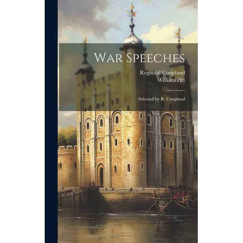 War Speeches: Selected by R. Coupland - Hardcover