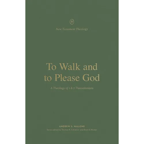 To Walk and to Please God: A Theology of 1 and 2 Thessalonians - Paperback